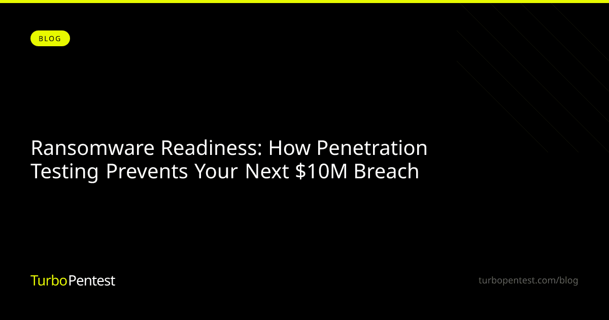 Ransomware Readiness: How Penetration Testing Prevents Your Next $10M Breach