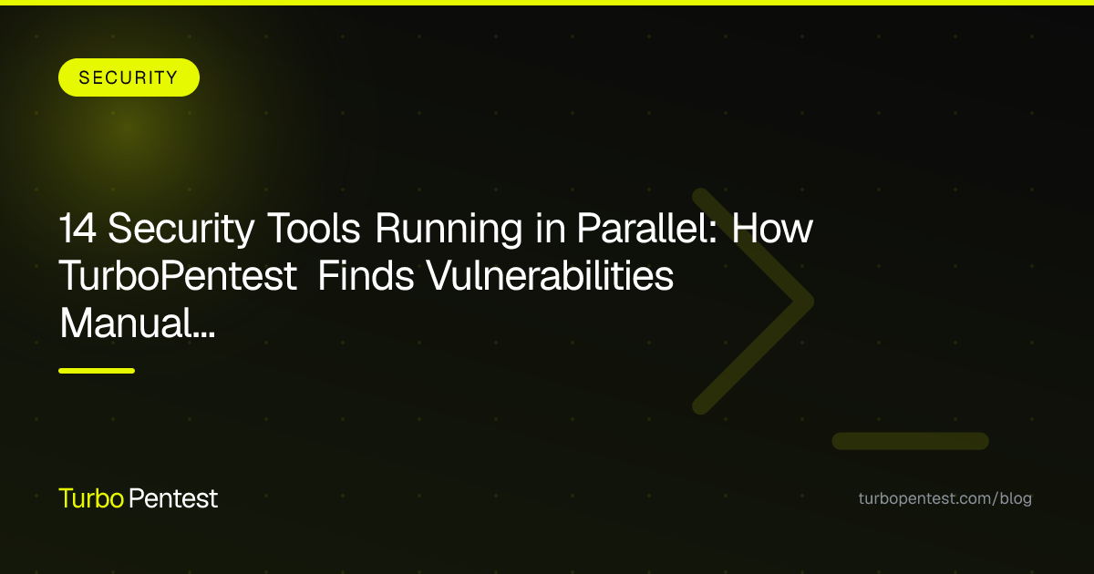 14 Security Tools Running in Parallel: How TurboPentest Finds Vulnerabilities Manual Pentests Miss