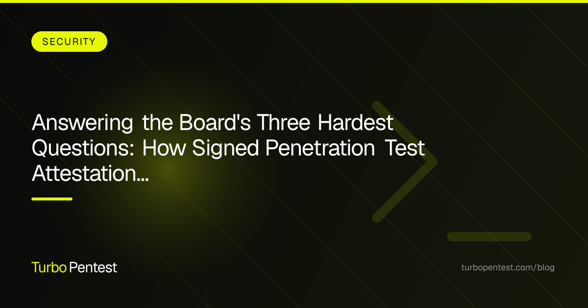 Answering the Board's Three Hardest Questions: How Signed Penetration Test Attestation Letters Prove Security Posture