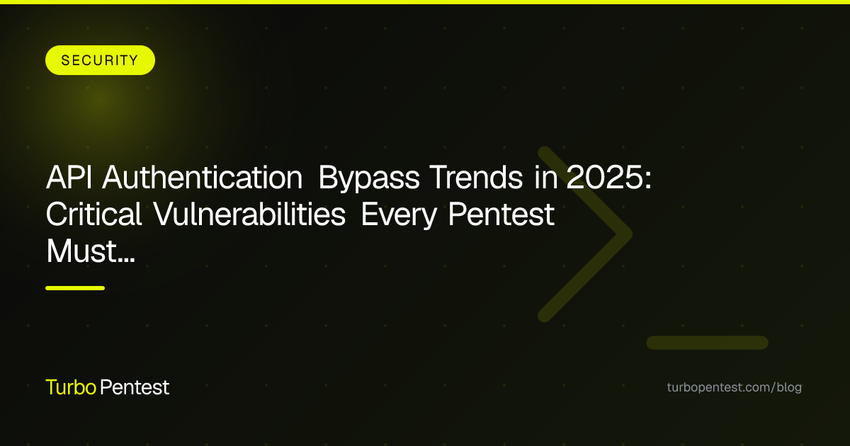 API Authentication Bypass Trends in 2025: Critical Vulnerabilities Every Pentest Must Hunt For