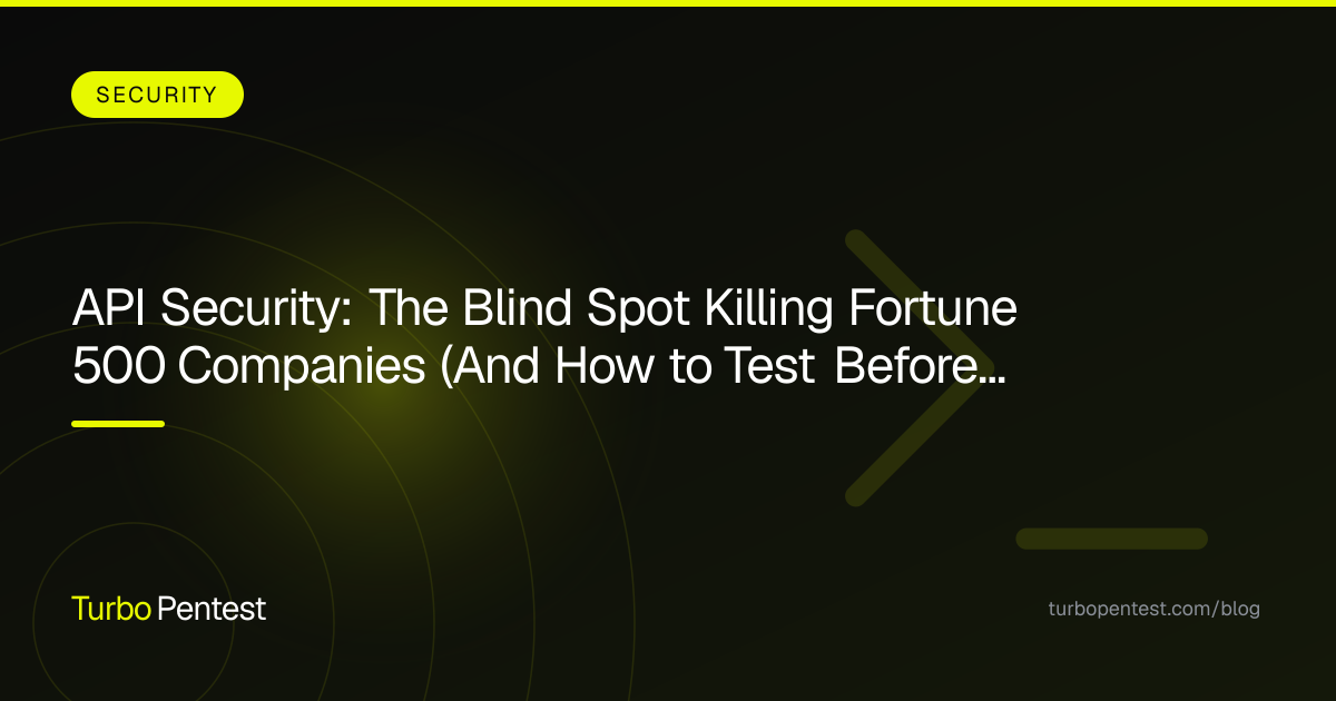 API Security: The Blind Spot Killing Fortune 500 Companies (And How to Test Before You're Breached)