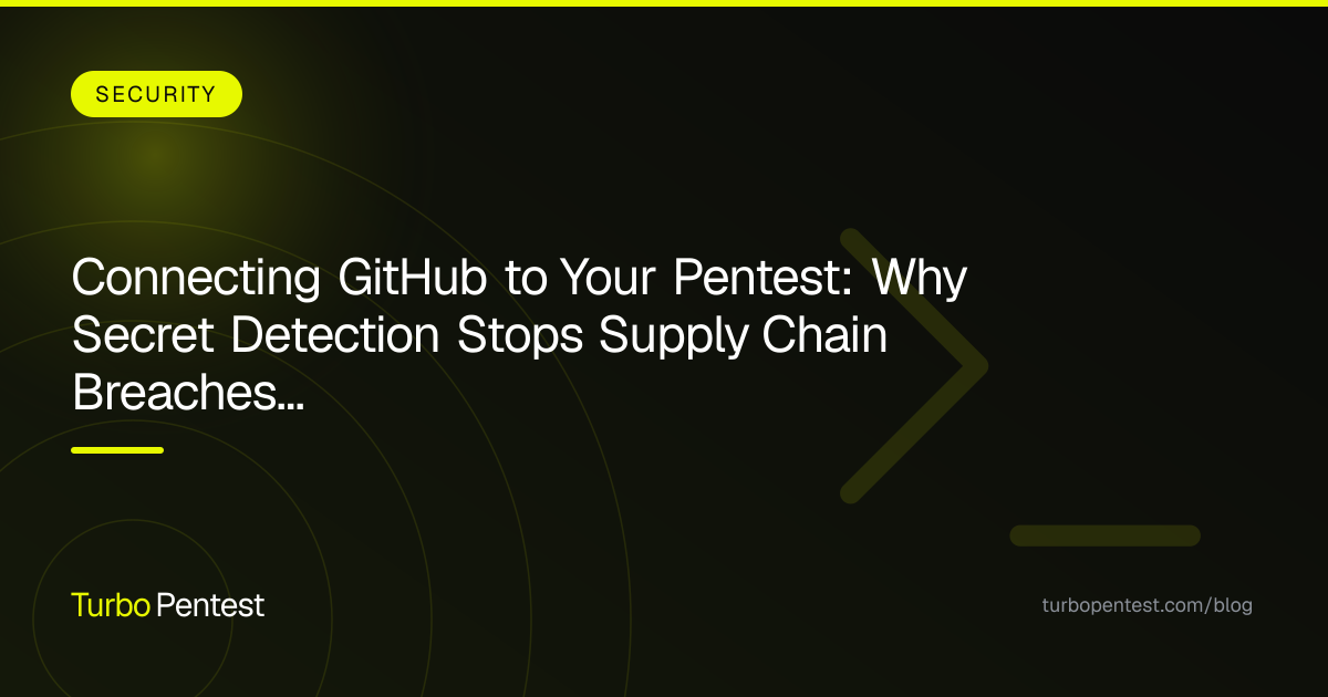 Connecting GitHub to Your Pentest: Why Secret Detection Stops Supply Chain Breaches Before Production