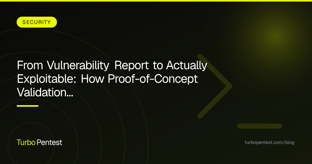 From Vulnerability Report to Actually Exploitable: How Proof-of-Concept Validation Changes Pentest Results