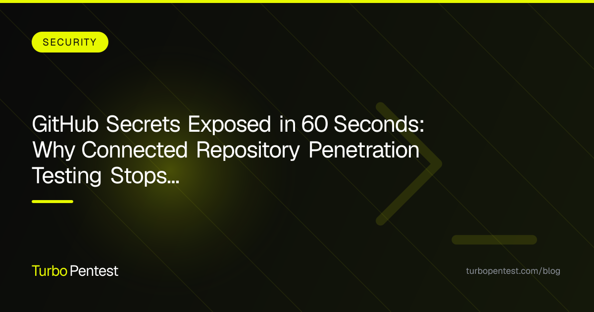 GitHub Secrets Exposed in 60 Seconds: Why Connected Repository Penetration Testing Stops DevOps Breaches Before Production