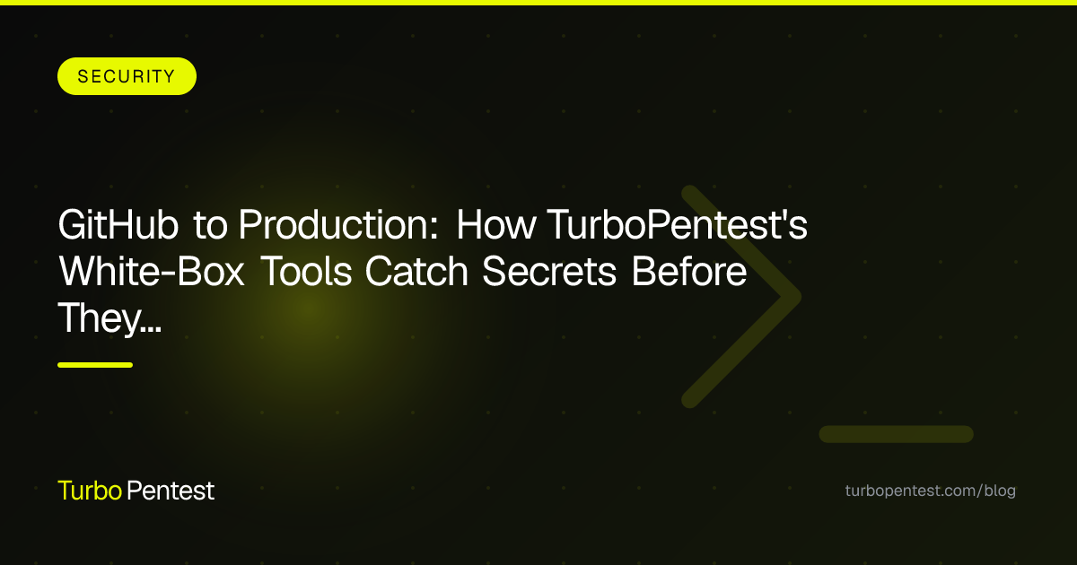 GitHub to Production: How TurboPentest's White-Box Tools Catch Secrets Before They Become Breaches