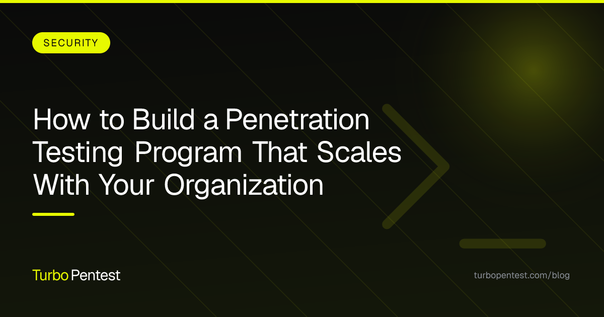 How to Build a Penetration Testing Program That Scales With Your Organization