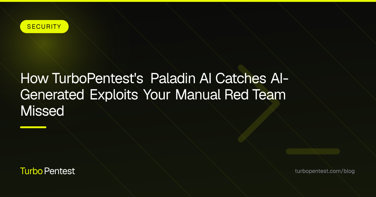 How TurboPentest's Paladin AI Catches AI-Generated Exploits Your Manual Red Team Missed