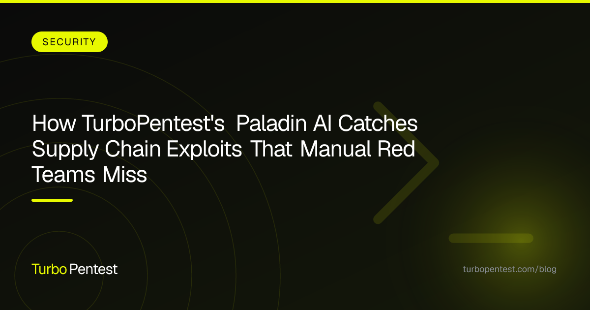 How TurboPentest's Paladin AI Catches Supply Chain Exploits That Manual Red Teams Miss