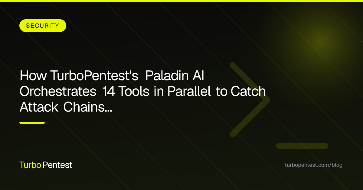 How TurboPentest's Paladin AI Orchestrates 14 Tools in Parallel to Catch Attack Chains Traditional Pentests Miss