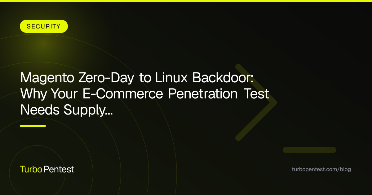 Magento Zero-Day to Linux Backdoor: Why Your E-Commerce Penetration Test Needs Supply Chain Analysis