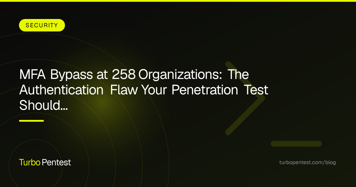 MFA Bypass at 258 Organizations: The Authentication Flaw Your Penetration Test Should Have Caught
