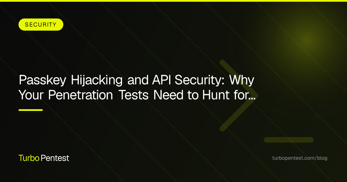 Passkey Hijacking and API Security: Why Your Penetration Tests Need to Hunt for Authentication Bypass Chains