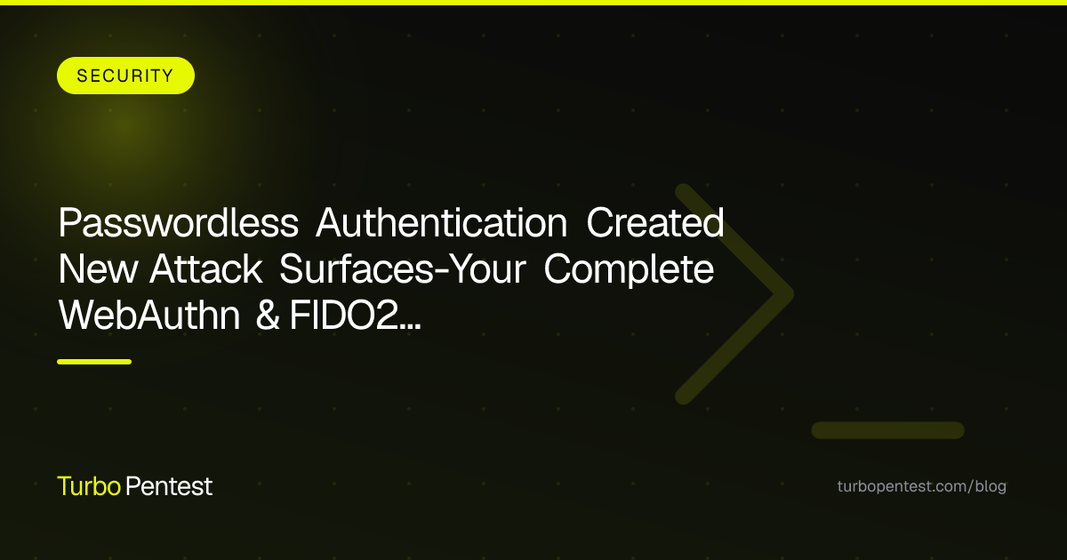 Passwordless Authentication Created New Attack Surfaces—Your Complete WebAuthn & FIDO2 Penetration Testing Guide
