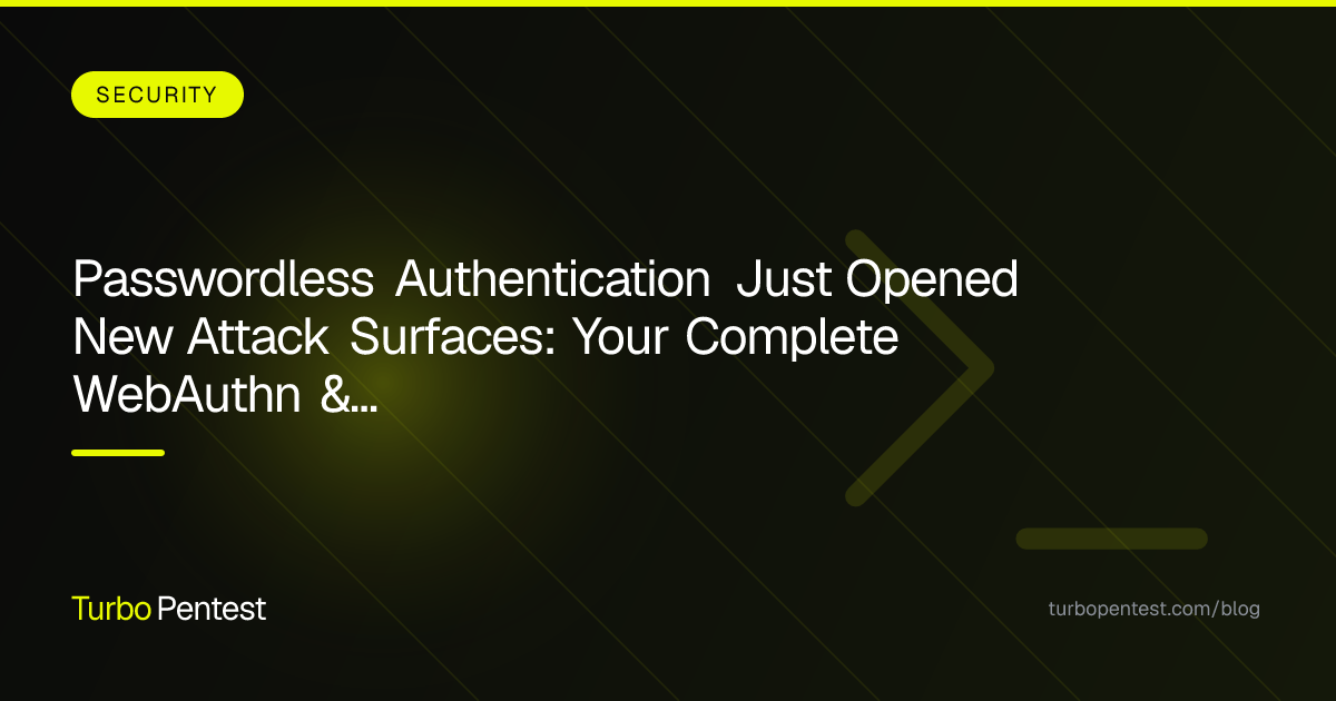 Passwordless Authentication Just Opened New Attack Surfaces: Your Complete WebAuthn & FIDO2 Penetration Testing Guide