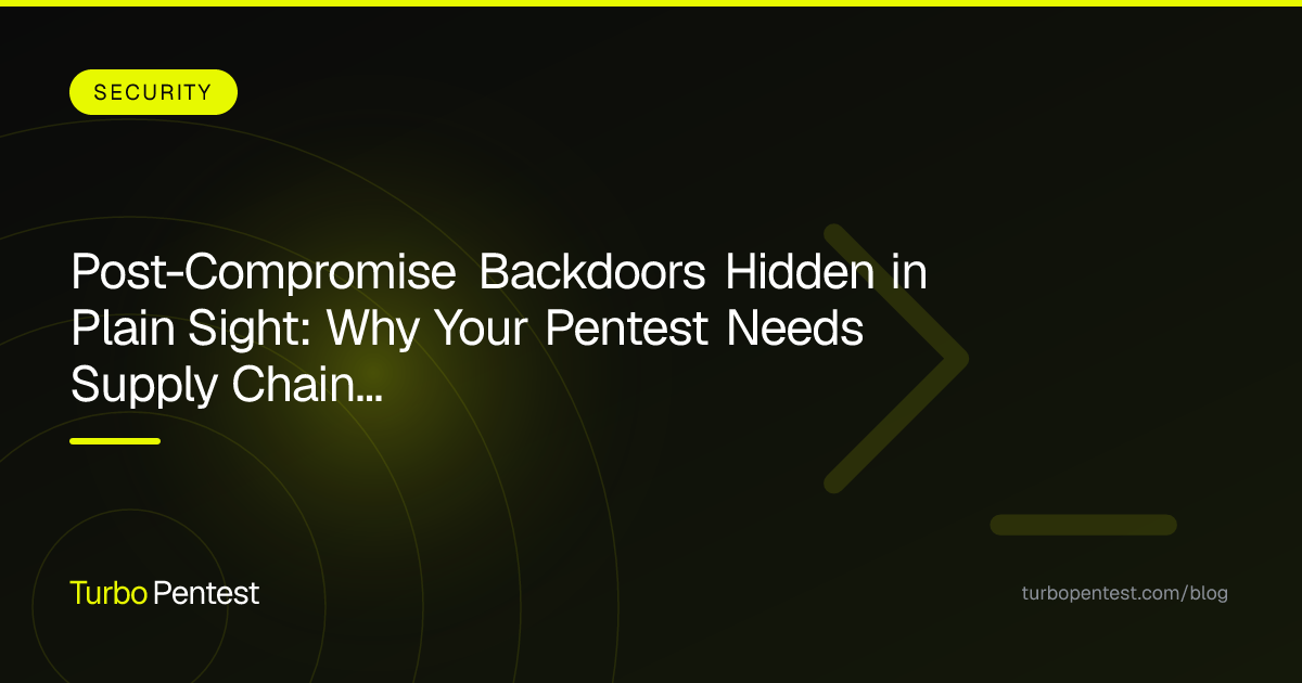 Post-Compromise Backdoors Hidden in Plain Sight: Why Your Pentest Needs Supply Chain Analysis