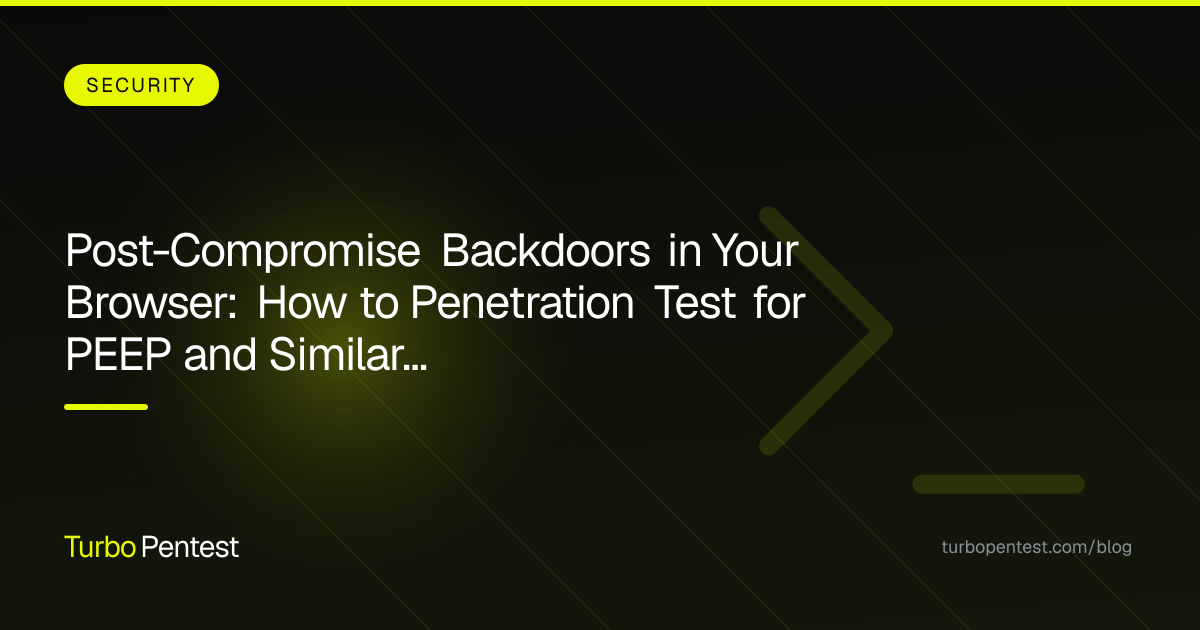 Post-Compromise Backdoors in Your Browser: How to Penetration Test for PEEP and Similar Supply Chain Threats