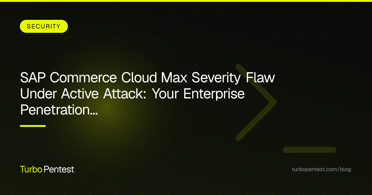 SAP Commerce Cloud Max Severity Flaw Under Active Attack: Your Enterprise Penetration Testing Checklist