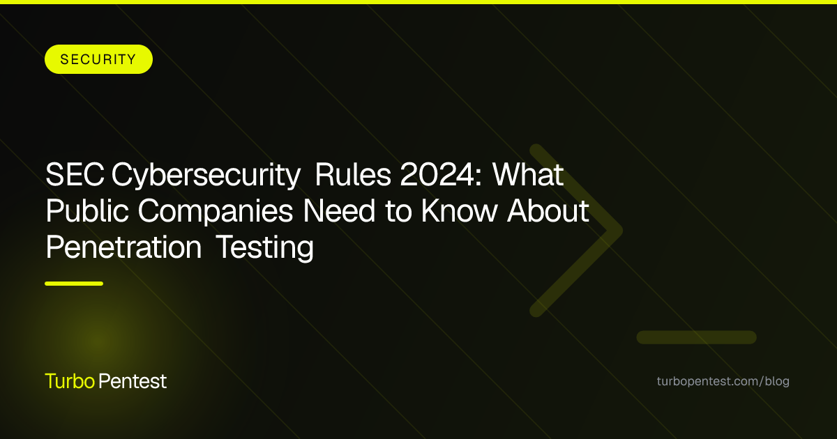 SEC Cybersecurity Rules 2024: What Public Companies Need to Know About Penetration Testing