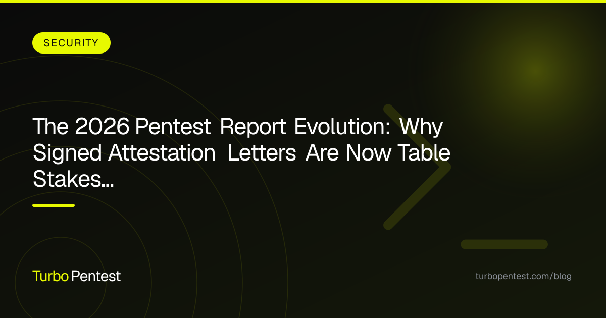 The 2026 Pentest Report Evolution: Why Signed Attestation Letters Are Now Table Stakes for Compliance