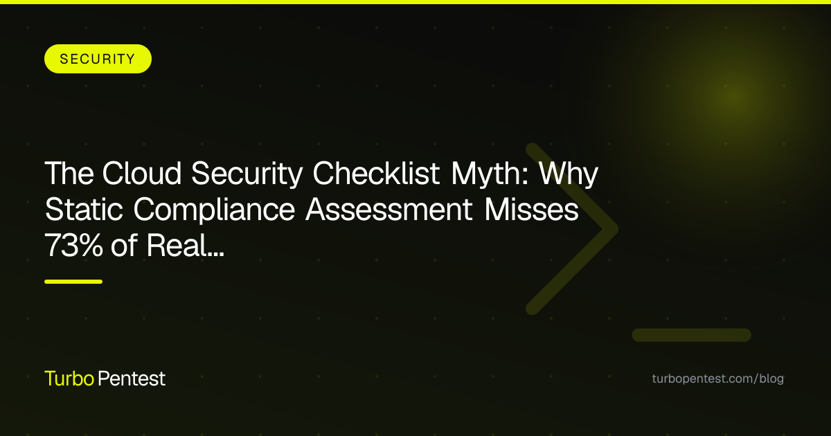The Cloud Security Checklist Myth: Why Static Compliance Assessment Misses 73% of Real Attack Vectors