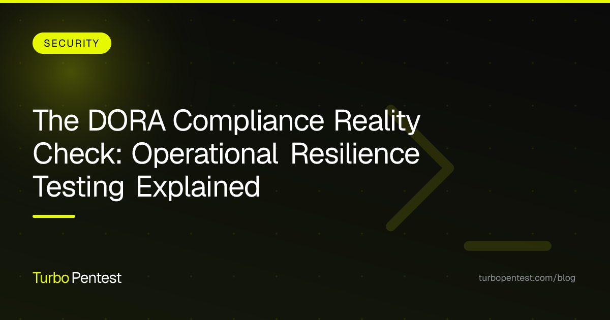 The DORA Compliance Reality Check: Operational Resilience Testing Explained