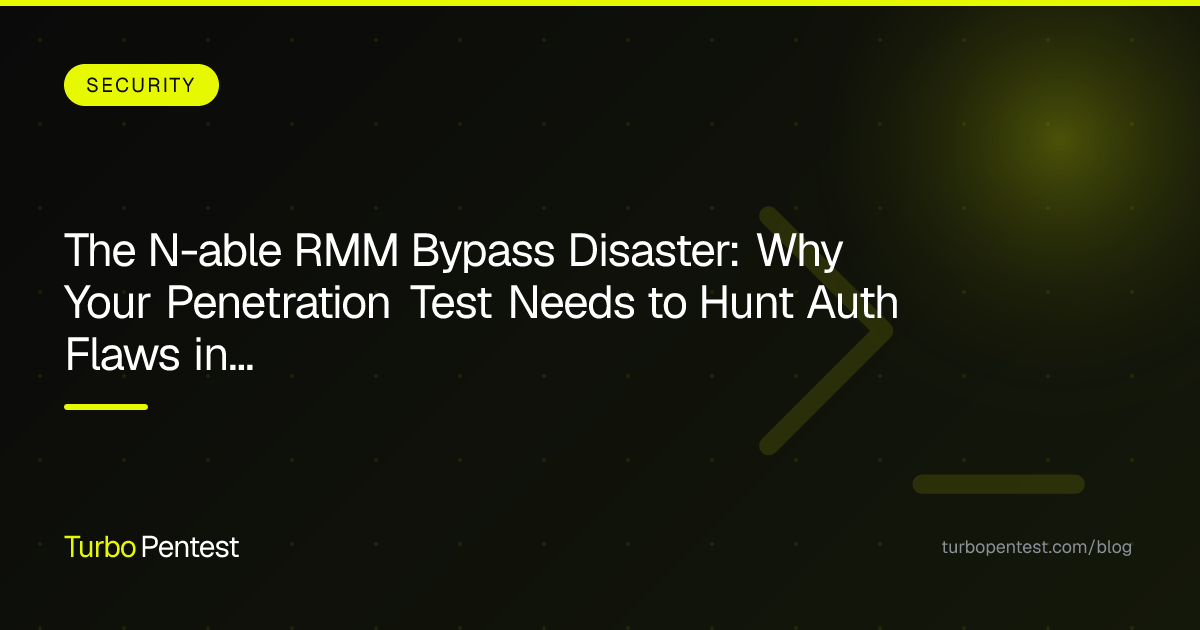 The N-able RMM Bypass Disaster: Why Your Penetration Test Needs to Hunt Auth Flaws in Security Tools