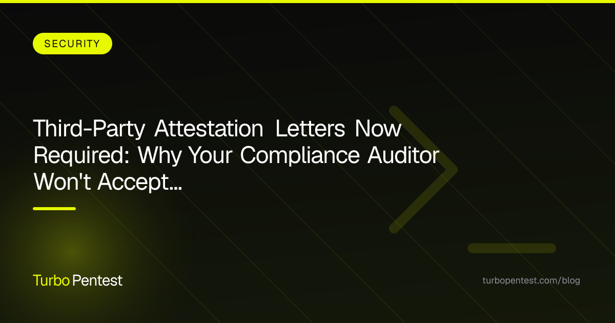 Third-Party Attestation Letters Now Required: Why Your Compliance Auditor Won't Accept Unsigned Pentest Reports