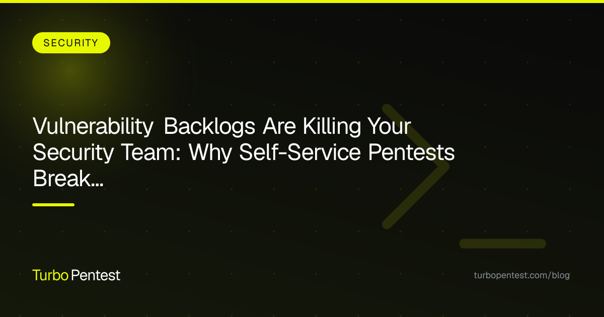 Vulnerability Backlogs Are Killing Your Security Team: Why Self-Service Pentests Break the Ownership Cycle