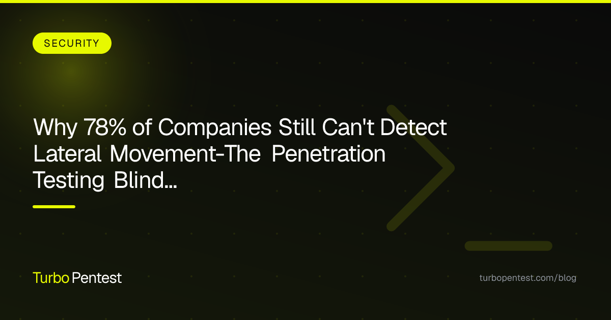 Why 78% of Companies Still Can't Detect Lateral Movement—The Penetration Testing Blind Spot Costing Millions
