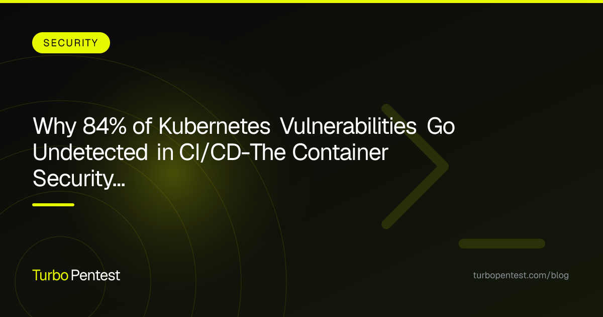 Why 84% of Kubernetes Vulnerabilities Go Undetected in CI/CD—The Container Security Testing Blind Spot