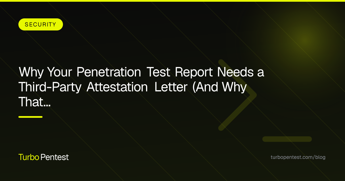 Why Your Penetration Test Report Needs a Third-Party Attestation Letter (And Why That Matters for Compliance)